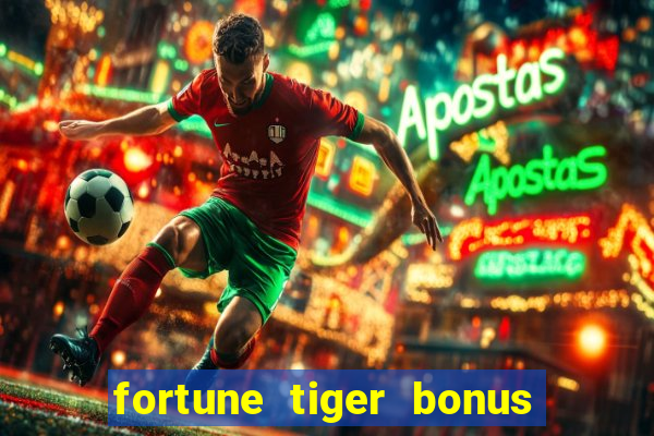 fortune tiger bonus sem deposito